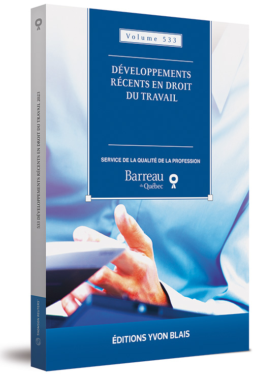 Développements récents en droit du travail, Vol. 533 2023  Auteur(s) : Service de la qualité de la profession, du Barreau du Québec Éditeur : Éditions Yvon Blais Année : 2023 Nombre de pages : 324 Type de reliure : Souple ISBN : 978-2-89730-891-9